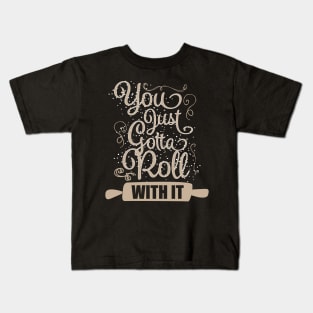 You Just Gotta Roll With It Kids T-Shirt